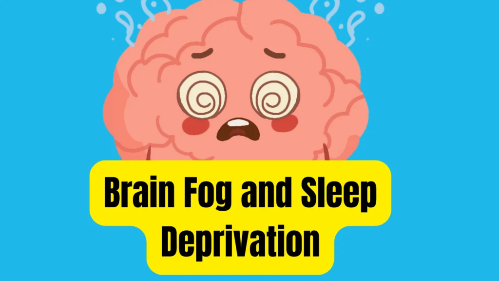 Brain Fog and Sleep Deprivation