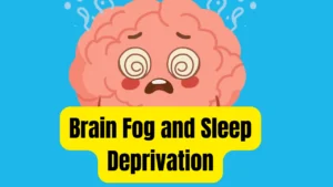 Brain Fog and Sleep Deprivation