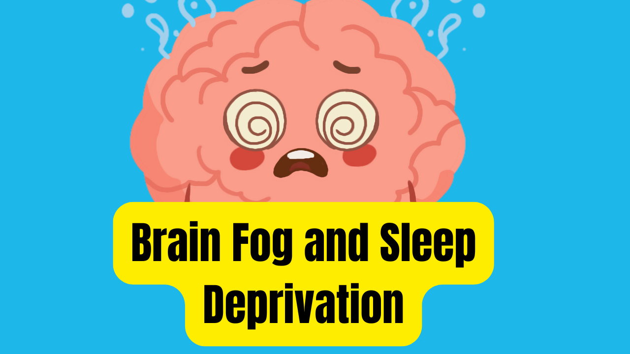 Brain Fog and Sleep Deprivation