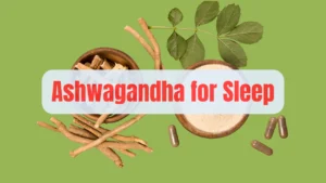 Ashwagandha for Sleep