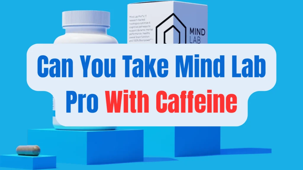 Can You Take Mind Lab Pro With CAFFEINE